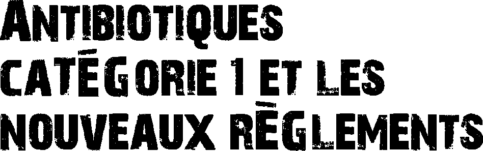Antibiotiques catégorie 1 et les nouveaux règlements