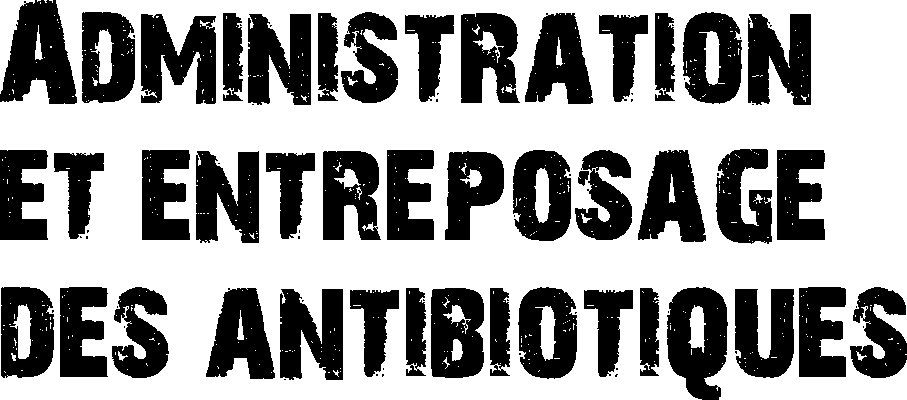 Administration et entreposage des antibiotiques